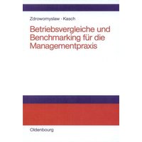 Betriebsvergleiche und Benchmarking für die Managementpraxis